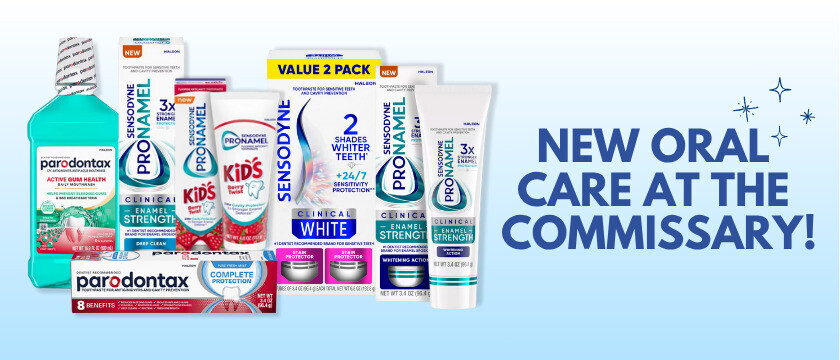 New! Oral Care at Your Local Commissary!