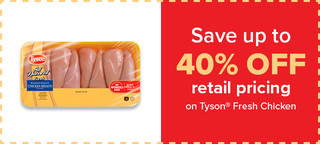Save up to 40% Off retail pricing on Tyson® Fresh Chicken